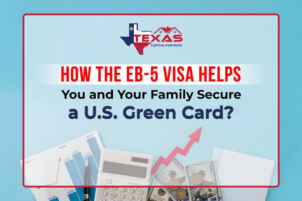 How the EB-5 Visa Helps You and Your Family Secure a U.S. Green Card?
