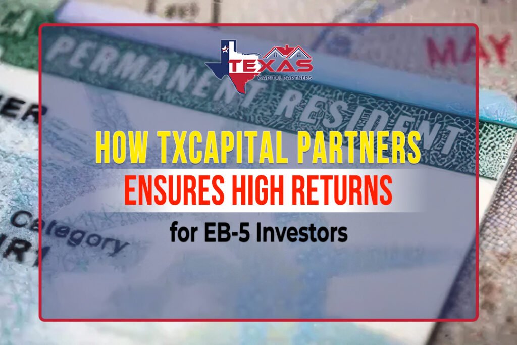 How TXCapital Partners Ensures High Returns for EB-5 Investors
