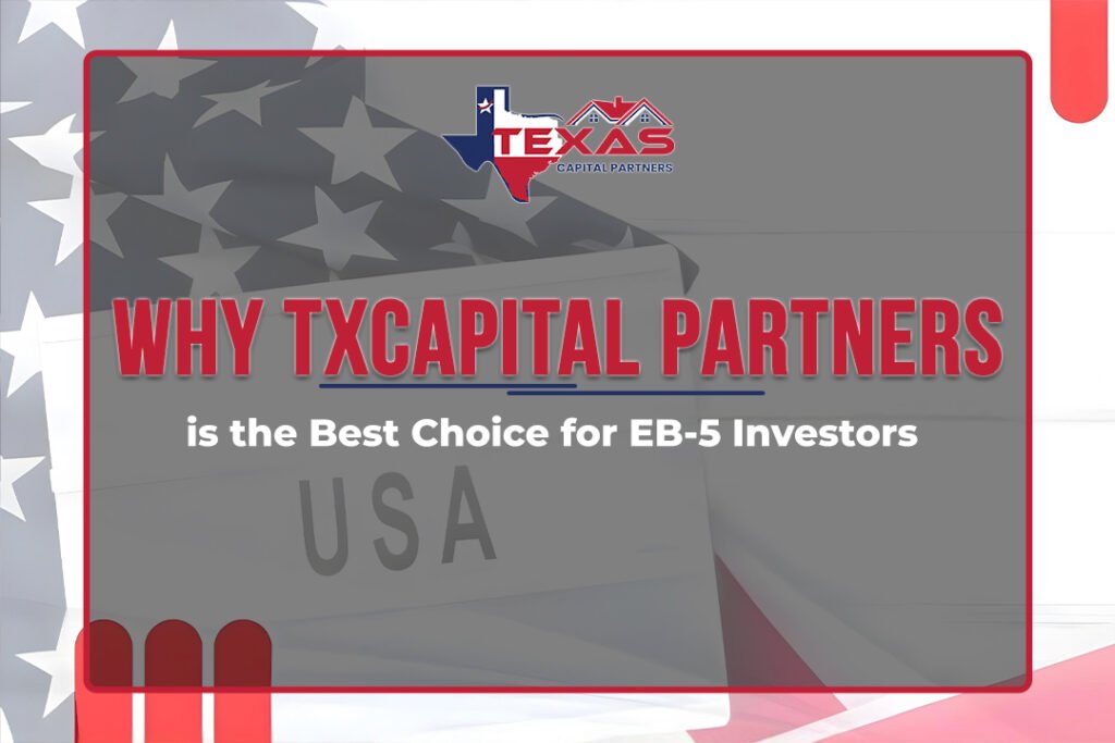 Why TXCapital Partners is the Best Choice for EB-5 Investors