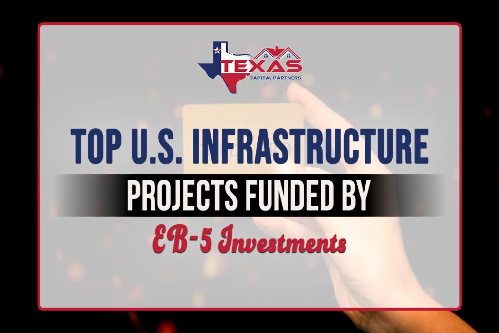 Top U.S. Infrastructure Projects Funded by EB-5 Investments